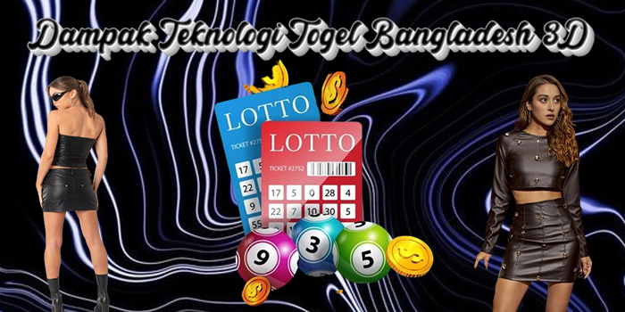 Dampak Teknologi Togel Bangladesh 3D