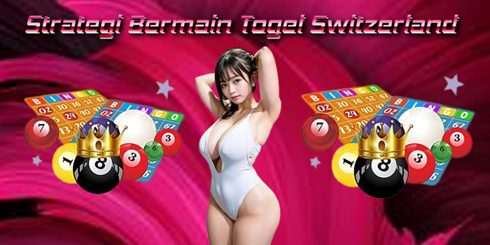 Strategi Bermain Togel Switzerland