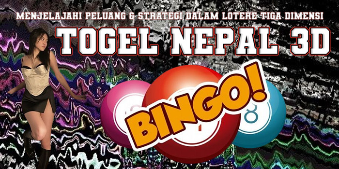 Togel Nepal 3D - Menjelajahi Peluang & Strategi dalam Lotere Tiga Dimensi