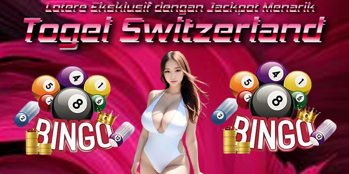 Togel Switzerland - Lotere Eksklusif dengan Jackpot Menarik