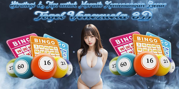 Togel Venezuela 3D - Strategi & Tips untuk Meraih Kemenangan Besar