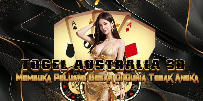 Togel Australia 3D - Membuka Peluang Besar Di Dunia Tebak Angka