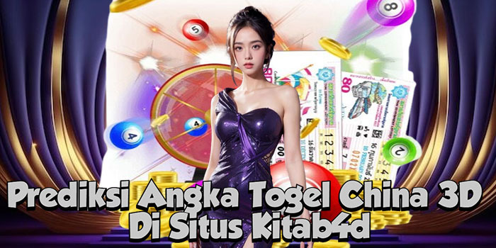 Prediksi Angka Togel China 3D Di Situs Kitab4d