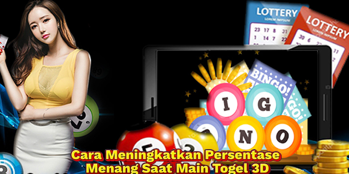 Cara Meningkatkan Persentase Menang Saat Main Togel 3D