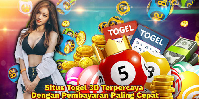 Situs Togel 3D Terpercaya Dengan Pembayaran Paling Cepat