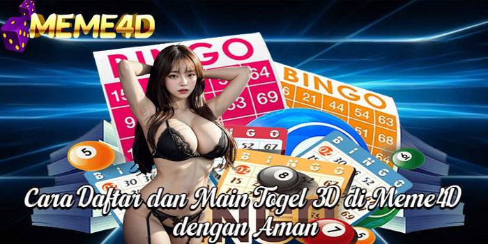 Cara Daftar dan Main Togel 3D di Meme4D dengan Aman