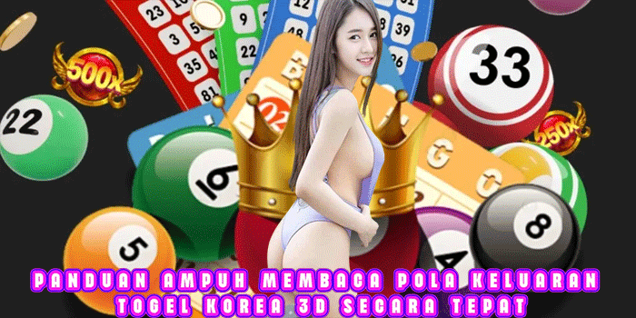 Panduan Ampuh Membaca Pola Keluaran Togel Korea 3D Secara Tepat
