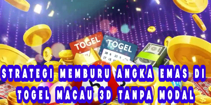 Strategi Memburu Angka Emas di Togel Macau 3D Tanpa Modal