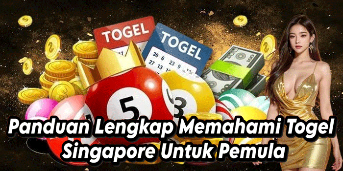 Panduan Lengkap Memahami Togel Singapore Untuk Pemula