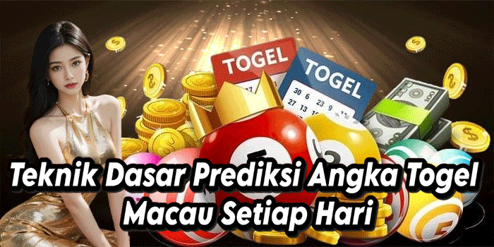 Teknik Dasar Prediksi Angka Togel Macau Setiap Hari
