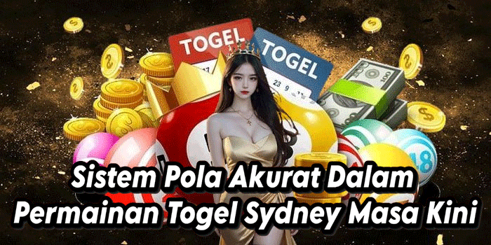 Sistem Pola Akurat Dalam Permainan Togel Sydney Masa Kini