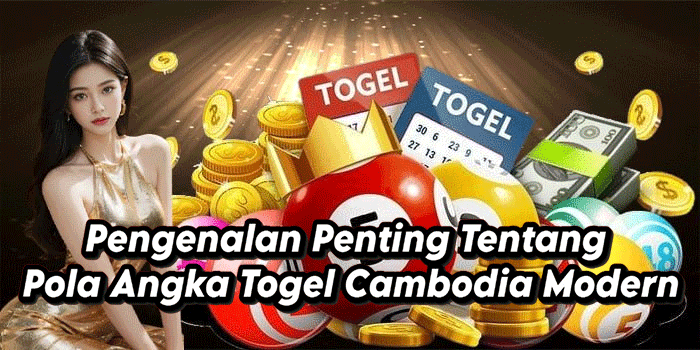 Pengenalan Penting Tentang Pola Angka Togel Cambodia Modern