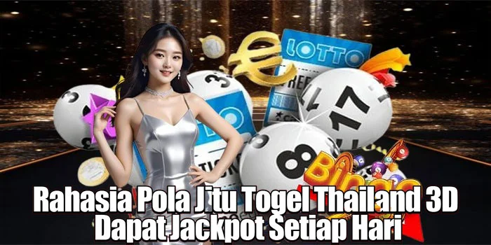 Rahasia Pola Jitu Togel Thailand 3D Dapat Jackpot Setiap Hari