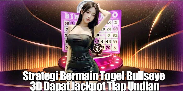 Strategi Bermain Togel Bullseye 3D Dapat Jackpot Tiap Undian