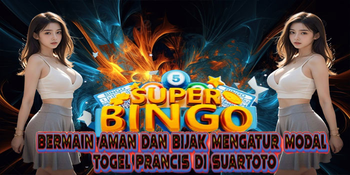 Bermain Aman dan Bijak Mengatur Modal Togel Prancis di SUARTOTO