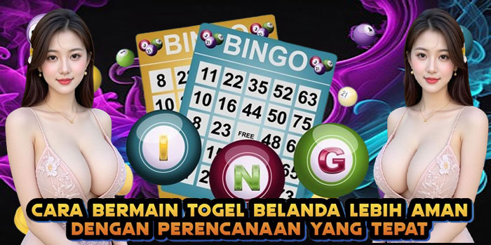Cara Bermain Togel Belanda Lebih Aman dengan Perencanaan yang Tepat