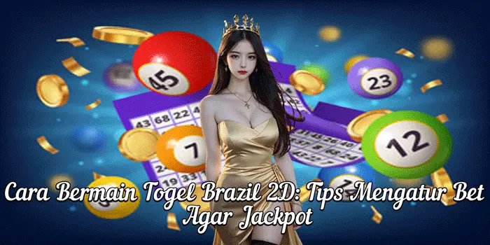 Cara Bermain Togel Brazil 2D: Tips Mengatur Bet Agar Jackpot