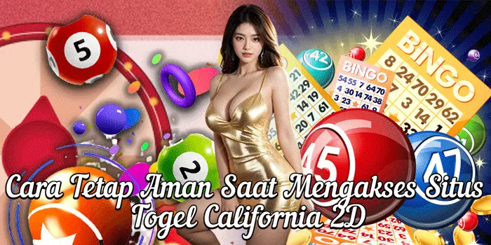 Cara Tetap Aman Saat Mengakses Situs Togel California 2D