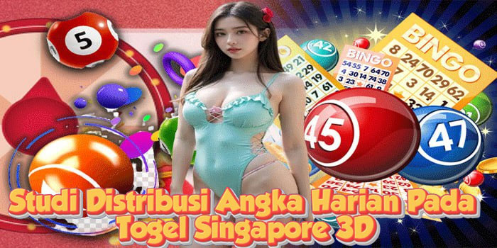 Studi Distribusi Angka Harian Pada Togel Singapore 3D Studi Distribusi Angka Harian Pada Togel Singapore 3D