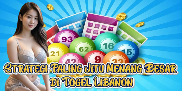 Strategi Paling Jitu Menang Besar di Togel Libanon