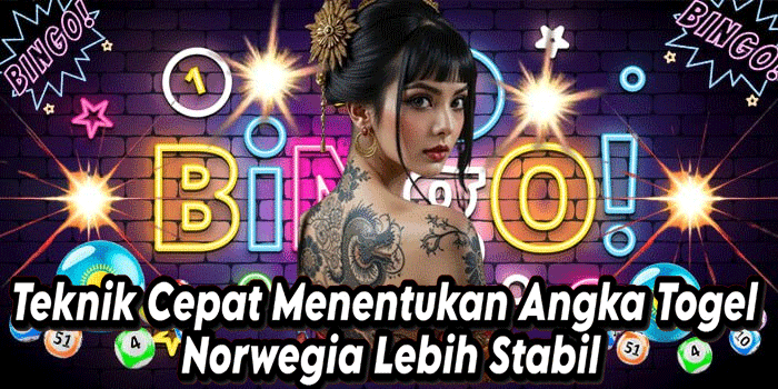Teknik Cepat Menentukan Angka Togel Norwegia Lebih Stabil